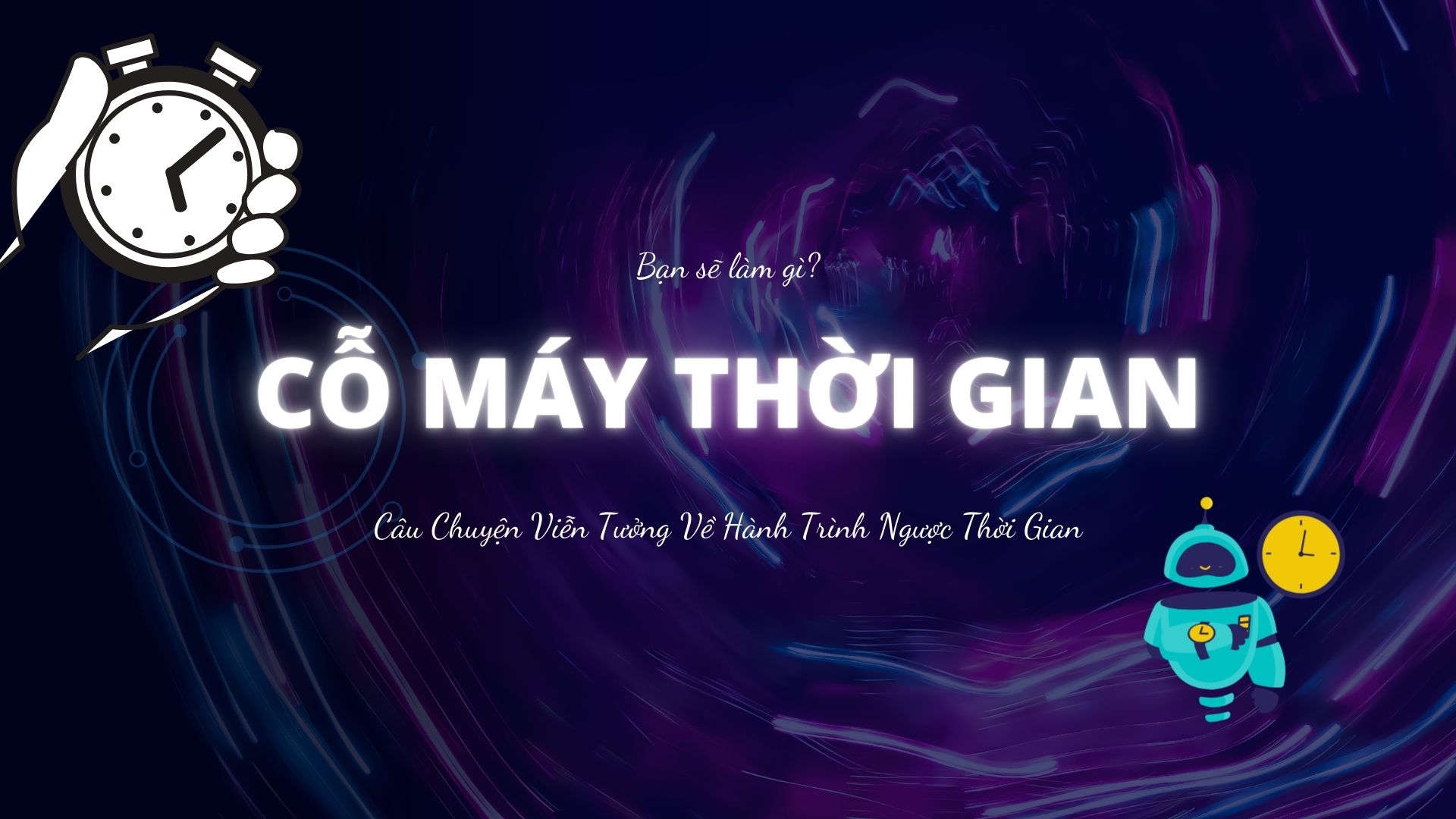 Nếu như một ngày bạn có một cỗ máy thời gian, bạn sẽ làm gì?