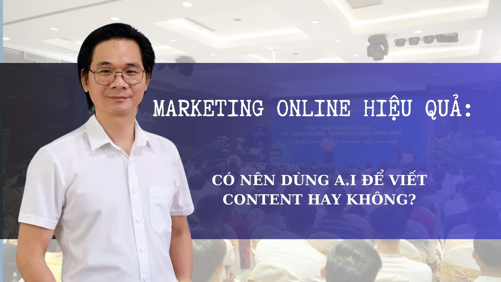 MARKETING ONLINE HIỆU QUẢ: CÓ NÊN DÙNG A.I ĐỂ VIẾT CONTENT HAY KHÔNG?