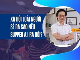 Xã hội loài người sẽ ra sao nếu siêu trí tuệ nhân tại ASI ra đời - CTO Tuân Nguyễn
